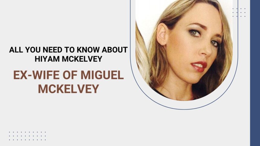 All-You-Need-to-Know-About-Hiyam-McKelvey-Ex-Wife-of-Miguel-McKelvey